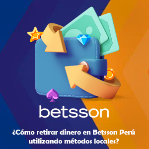¿Cómo retirar dinero en Betsson Perú utilizando métodos locales?