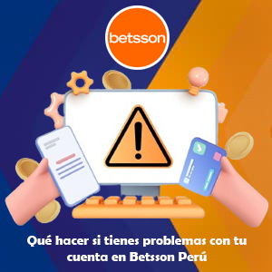 ¿Qué hacer si tienes problemas con tu cuenta en Betsson Perú?