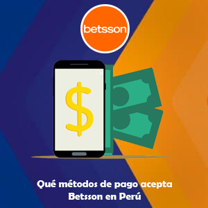 ¿Qué métodos de pago acepta Betsson en Perú?