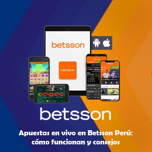 Apuestas en vivo en Betsson Perú: cómo funcionan y consejos